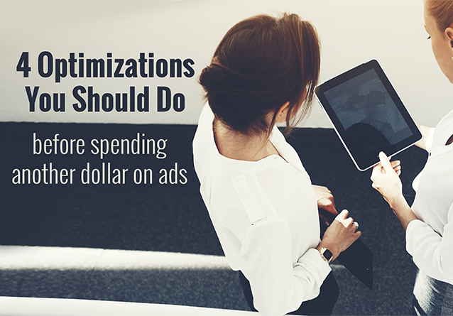 4 Optimizations you Should do Before Spending Another Dollar on Ads
